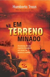 Em Terreno Minado - Aventuras de um Repórter Brasileiro em Áreas de Guerra e Conflito