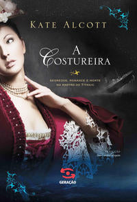 A Costureira - Segredos, Romance e Morte no Rastro do Titanic