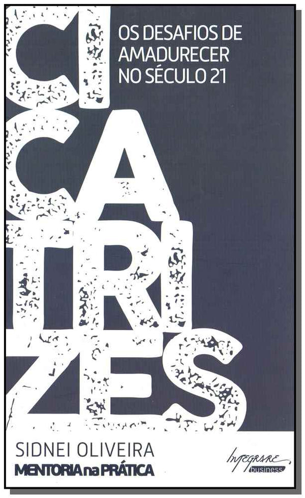 Capa do livro Cicatrizes os Desafios de Amadurecer no Século 21, de Sidnei Oliveira