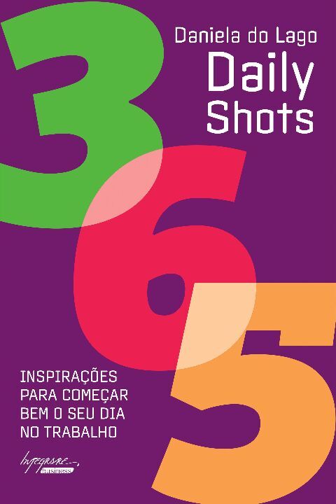 Capa do livro Daily Shots - 365 Inspirações para Começar Bem o Seu Dia no Trabalho, de Daniela Lago