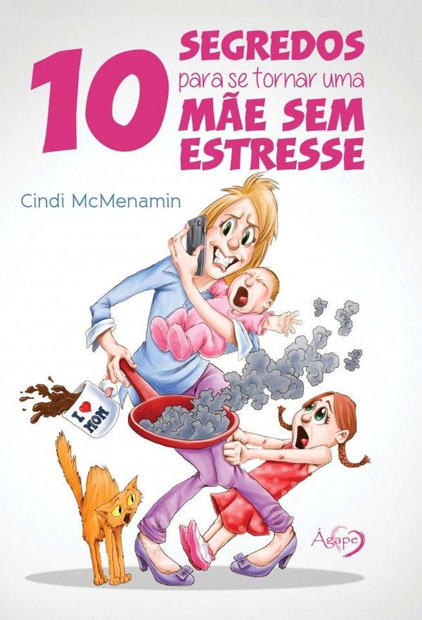 Capa do livro 10 Segredos para se Tornar uma Mãe sem Estresse, de Cindi Mcmenamin