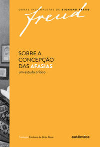 Freud - Sobre a Concepção das Afasias - Um Estudo Crítico