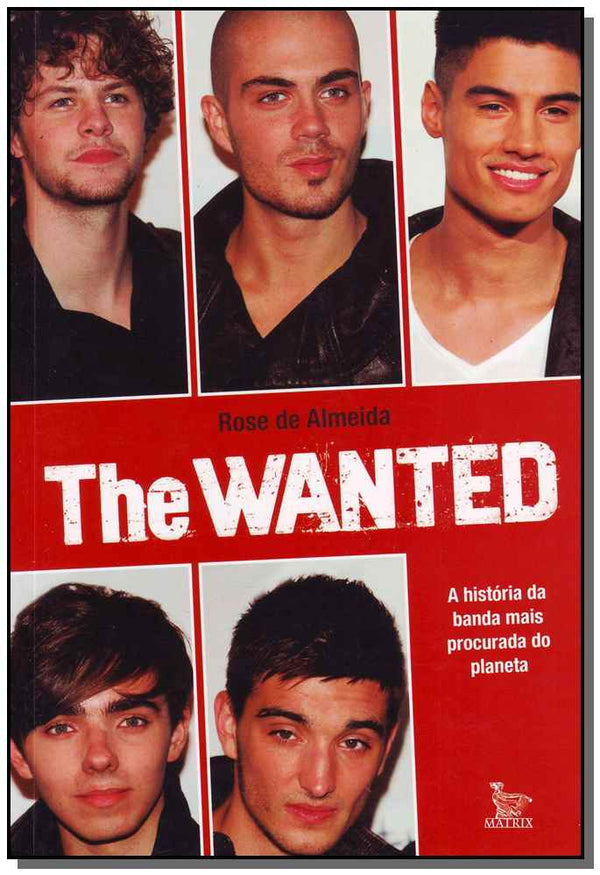 Capa do livro The Wanted - A Historia da Banda Mais Proc. do Pla, de Rose de Almeida