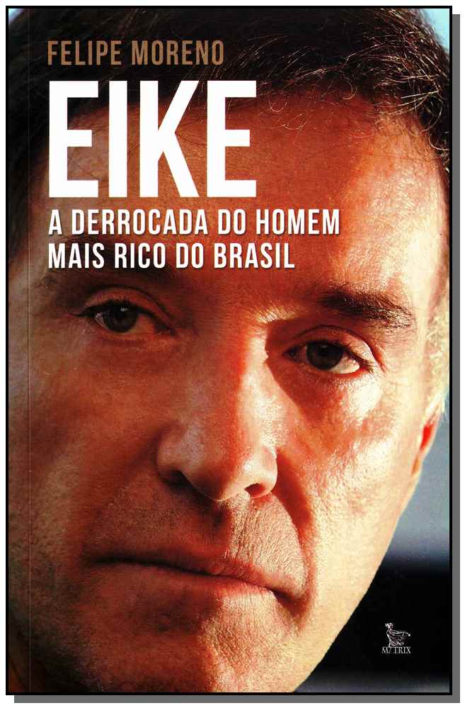 Eike - A Derrocada do Homem Mais Rico do Brasil