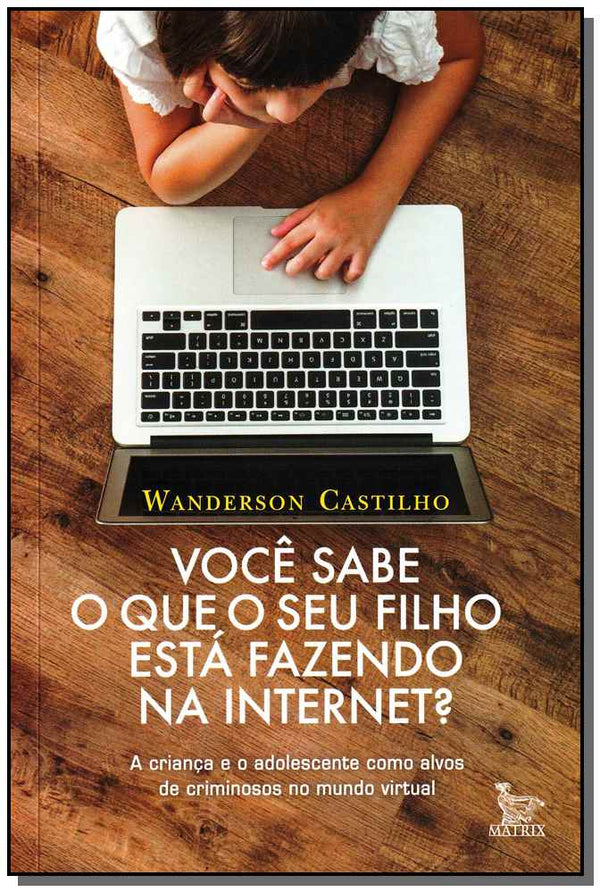 Capa do livro Voce Sabe o que Seu Filho Esta Fazendo na Internet, de Wanderson Castilho