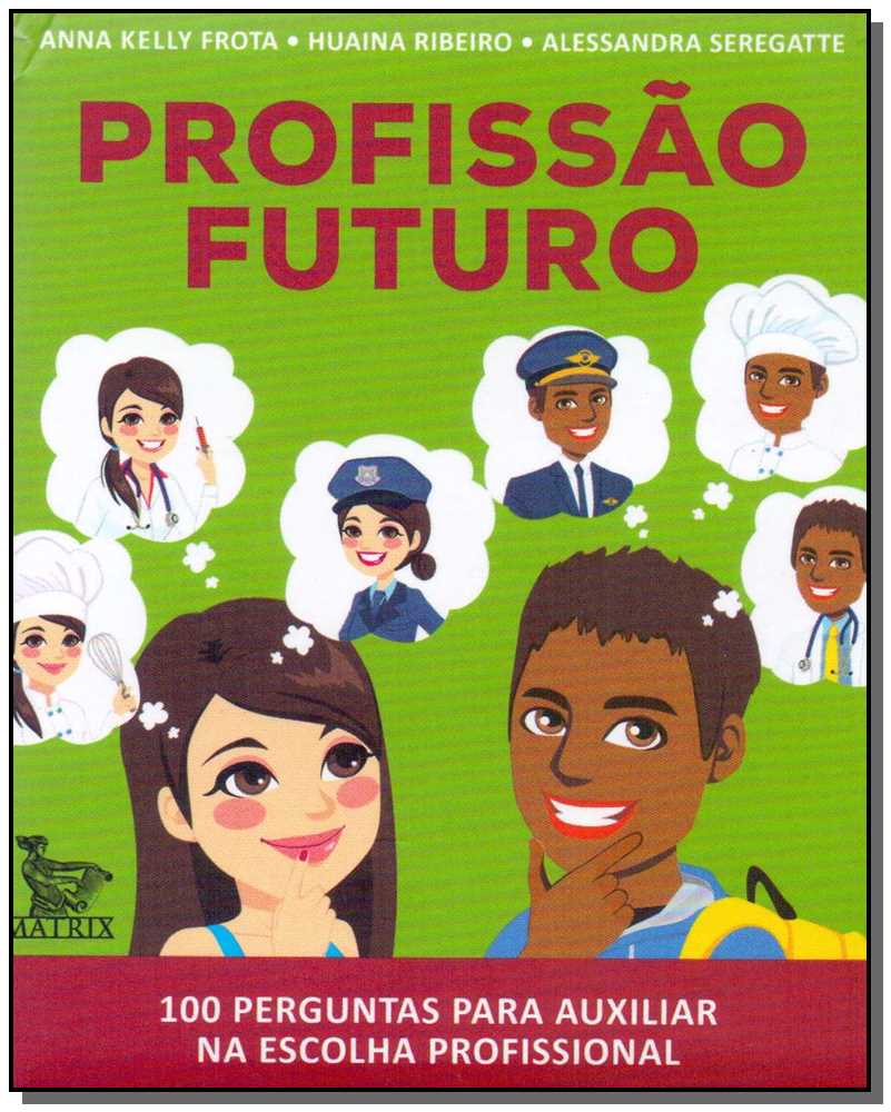 Profissão Futuro - 100 Perguntas para Auxiliar na Escolha Profissional