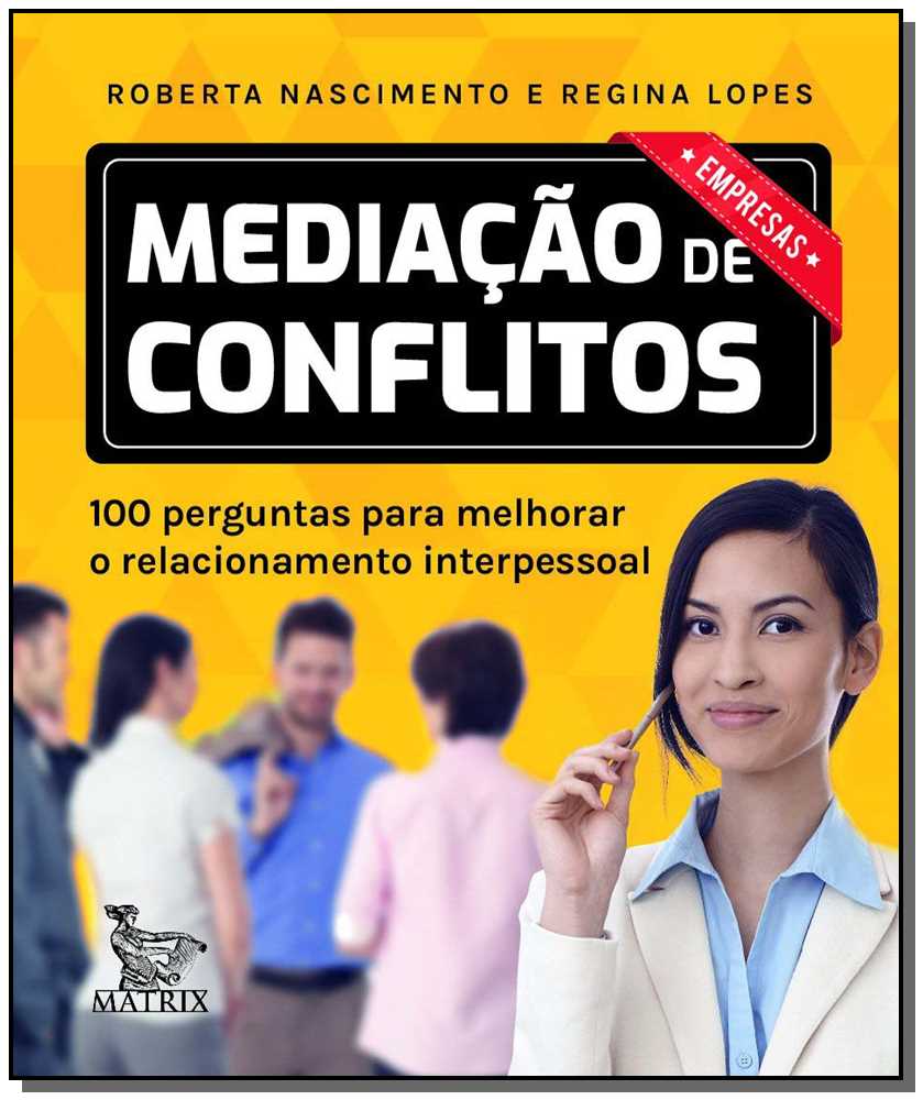 Mediação de Conflitos - Empresas - 100 Perguntas para Melhorar o Relacionamento Interpessoal