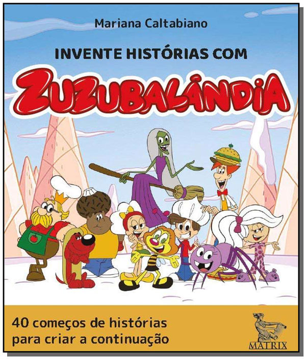 Capa do livro Invente Histórias com Zuzubalândia, de Mariana Caltabiano