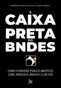 Capa do livro Caixa-Preta do Bndes, a, de Bernadinho Silva, Claudio Tognolli