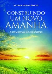 Capa do livro Construindo um Novo Amanhã, de Antonio Sergio Bianco