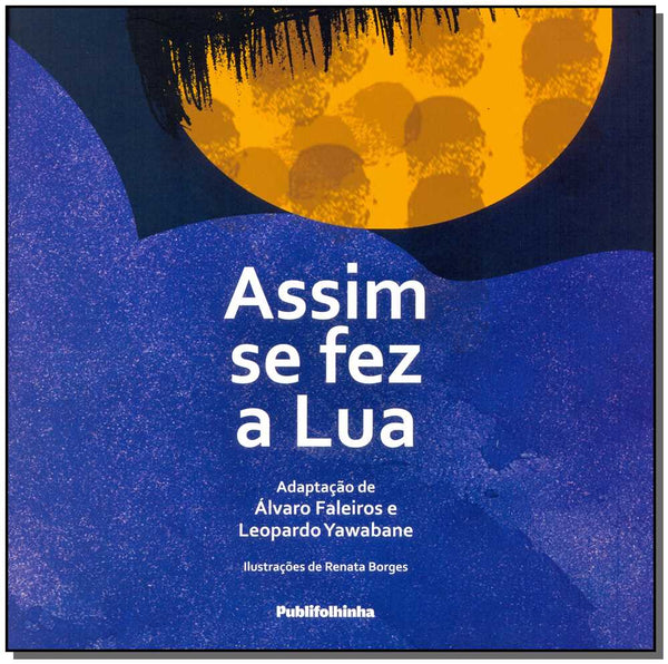 Capa do livro Assim se Fez a Lua, de Alvaro/ Yawabane, Leopardo Faleiros
