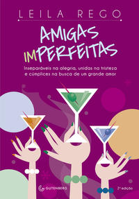 Capa do livro Amigas Imperfeitas - Inseparáveis na Alegria, Unidas na Tristeza e Cúmplices na Busca de um Grande a, de Leila Rego