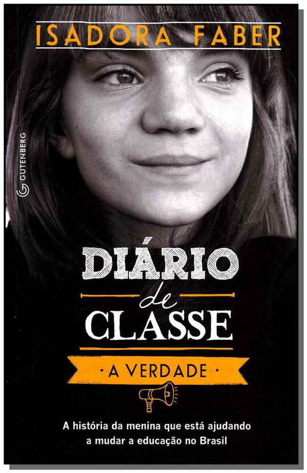 Capa do livro Diário de Classe - A Verdade - A História da Menina que Está Ajudando a Mudar a Educação no Brasil, de Isadora Faber