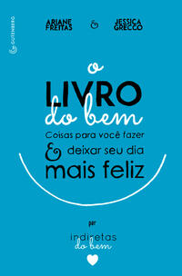 Capa do livro O Livro do Bem - Coisas para Você Fazer e Deixar o Seu Dia Mais Feliz, de Ariane Freitas, Jessica Grecco