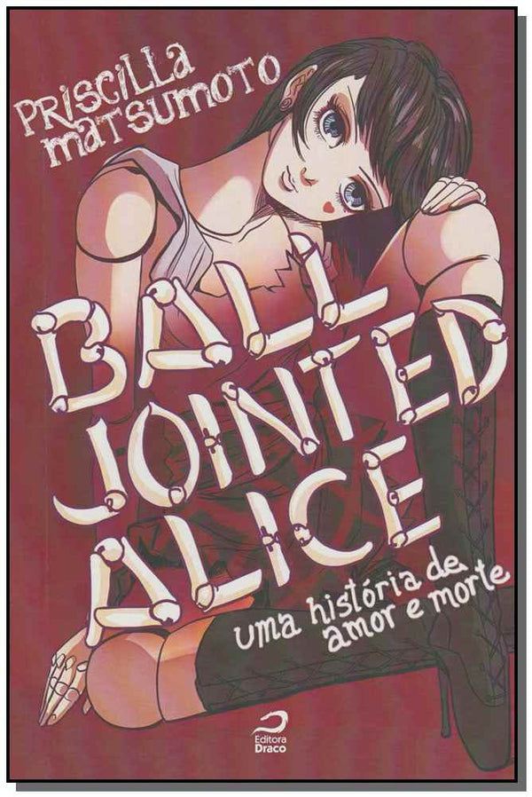 Capa do livro Ball Jointed Alice: Uma História de Amor e Morte, de Priscilla Matsumoto