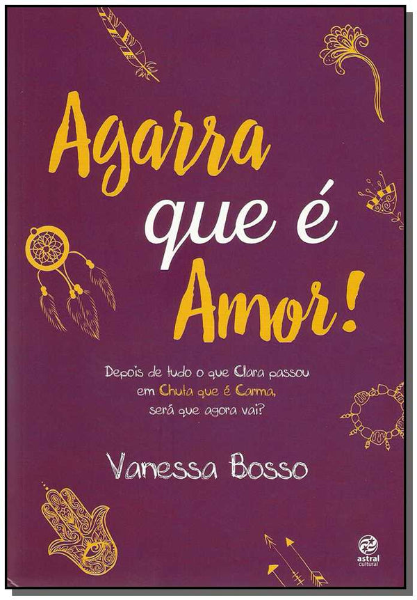 Capa do livro Agarra que É Amor, de Vanessa Bosso