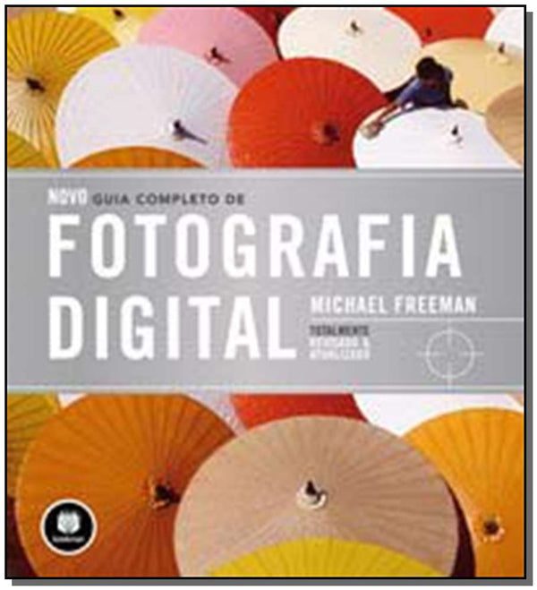Capa do livro Novo Guia Completo de Fotografia Digital, de Michael Freeman