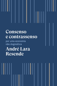 Capa do livro Consenso e Contrassenso, de Andre Lara Resende