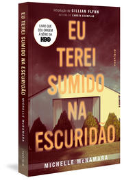 Capa do livro Eu Terei Sumido na Escuridão, de Michelle Mcnamara