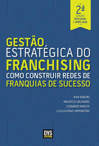 Gestão Estratégica do Franchising - Como Construir Redes de Franquia de Sucesso