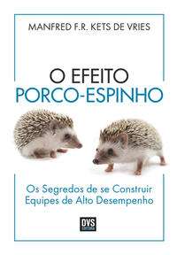 O Efeito Porco-Espinho - Os Segredos de se Construir Equipes de Alto Desempenho