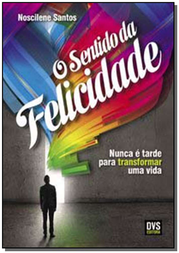 Capa do livro O Sentido da Felicidade, de Noscilene Santos