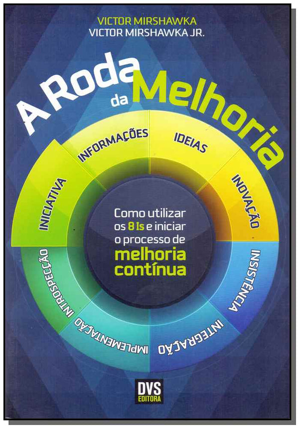 Capa do livro Roda da Melhoria, a - Como Utilizar os 8is, de Victor / Mirshawka Jr., Victor Mirshawka