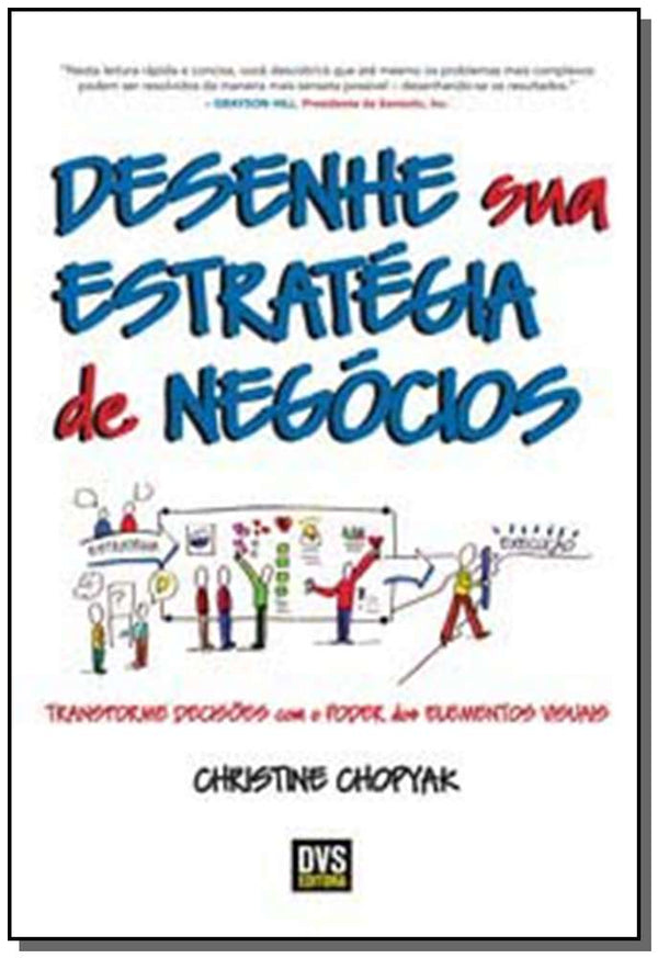 Capa do livro Desenhe Sua Estratégia de Negócios - Transforme Decisões com o Poder dos Elementos Visuais, de Christine Chopyak
