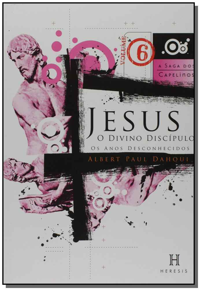 Jesus o Divino Discípulo- A Saga dos Capelinos-Vol.6