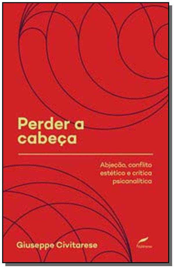 Capa do livro Perder a Cabeca - Abjeção, Conflito Estético e Crítica Psicanalítica, de Giuseppe Civitarese