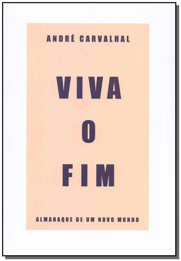 Capa do livro Viva o Fim: Almanaque de um Novo Mundo, de Andre Carvalhal
