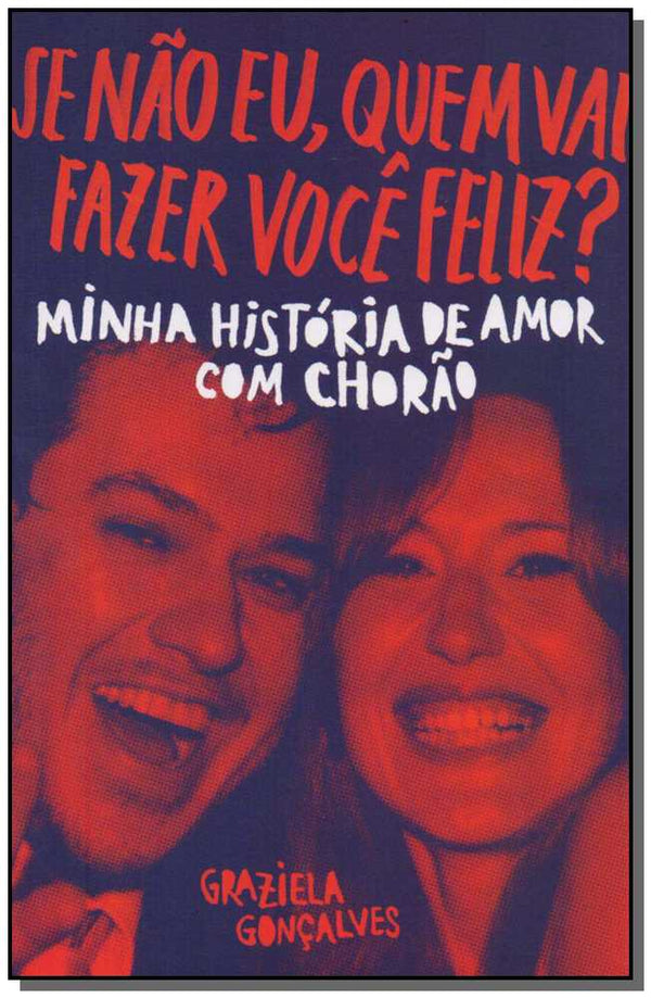 Capa do livro Se Não Eu, Quem Vai Fazer Você Feliz?, de Graziela Goncalves