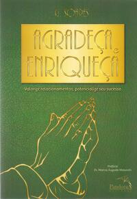 Agradeça e Enriqueça - Valorize Relacionamentos, Potencialize Seu Sucesso