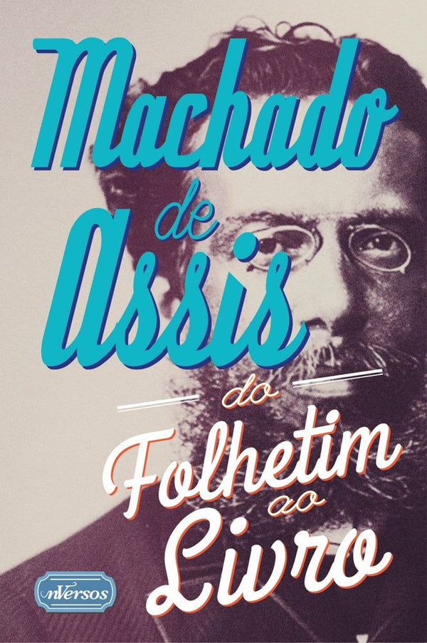 Capa do livro Machado de Assis - Do Folhetim ao Livro, de Ana Claudia Suriani da Silva