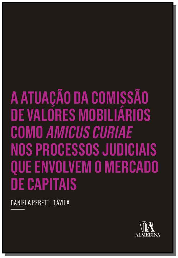 Capa do livro A Atuacão da Comissão de Val. Mob. Como Amicus Curiae Proc. Jud. Env. o Merc. de Capitais - 01ed/15, de Daniela Peretti Davila