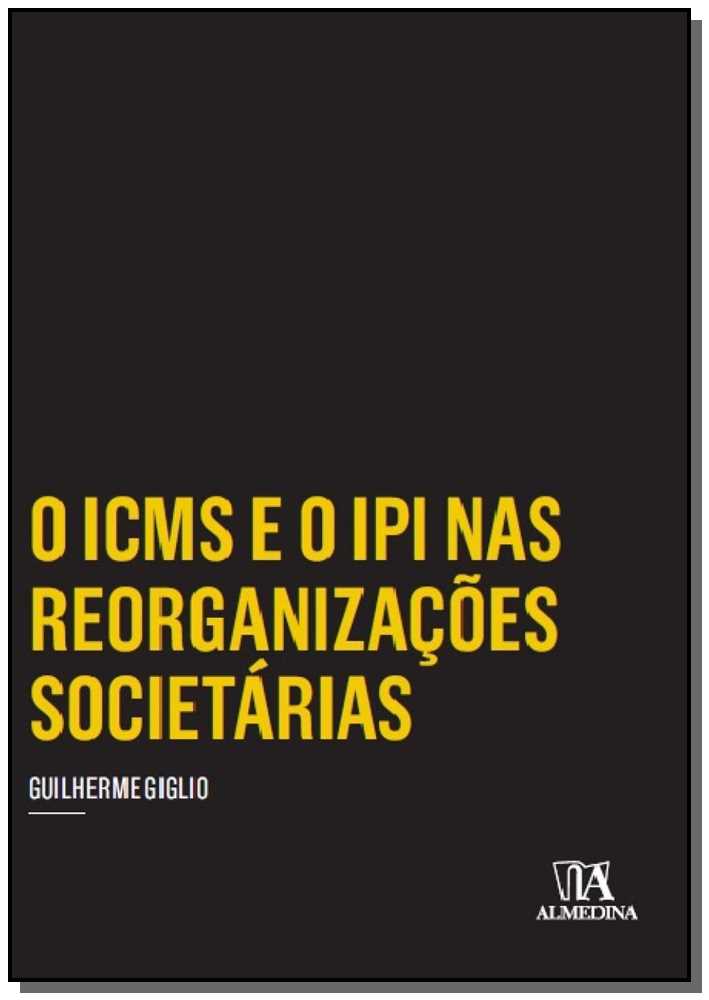 O Icms e o Ipi nas Reorganizações Societárias - 01ed/16