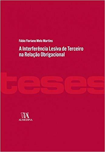 Capa do livro Interferência Lesiva de Terceiro na Relação Obrigacional, a, de Fabio Floriano Melo Martins