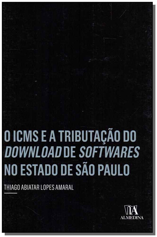 Capa do livro Icms e a Tributação do Download de Softwares no Estado de São Paulo, o, de Thiago Abiatar Lopes Amaral