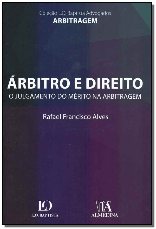 Capa do livro Arbitro e Direito: O Julgamento do Mérito na Arbitragem - 01ed/18, de Rafael Francisco Alves