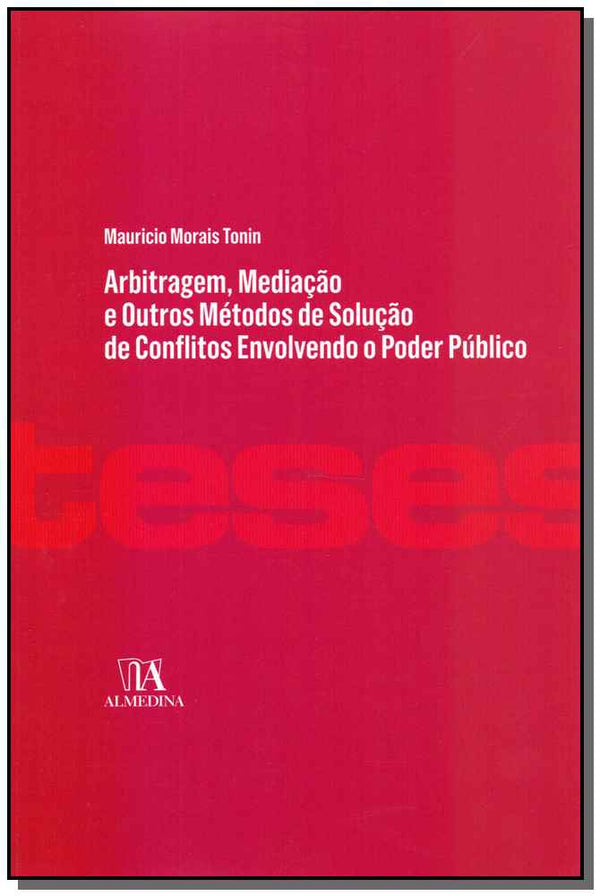 Capa do livro Arbitragem, Mediação e Outros Métodos de Solução de Conflitos Envolvendo o Poder Público - 01ed/19, de Mauricio Morais Tonin