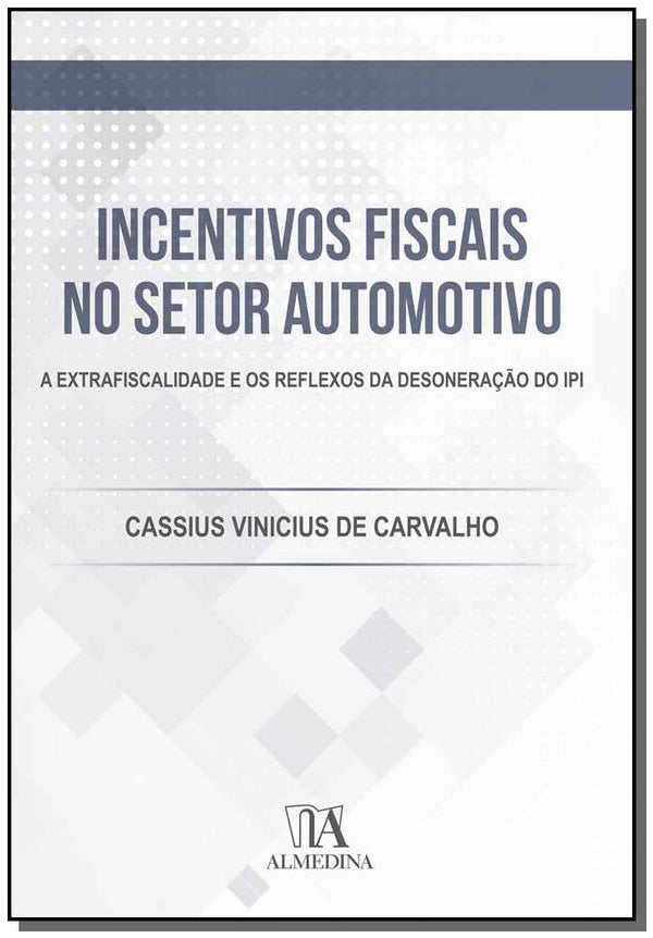 Capa do livro Incentivos Fiscais no Setor Automotivo - 01ed/19, de Cassius Vinicius de Carvalho