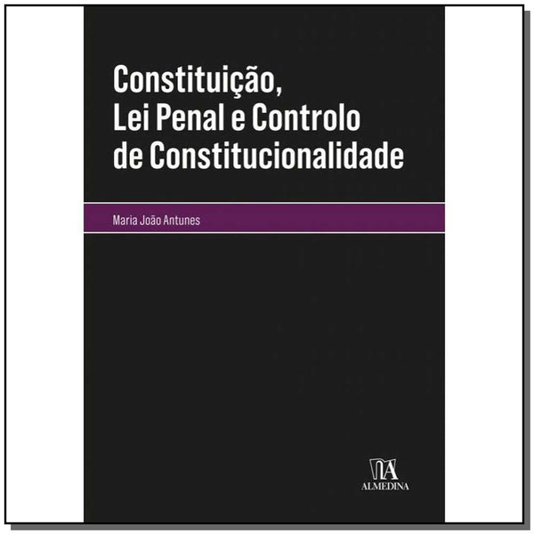 Capa do livro Constituição, Lei Penal e Controlo de Constitucionalidade - 01ed/20, de Maria Joao Antunes