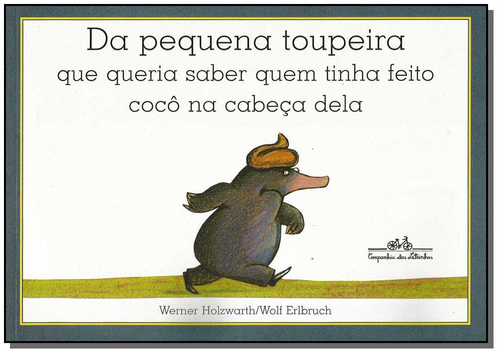 Da Pequena Toupeira que Queria Saber Quem Tinha Feito Cocô na Cabeça Dela