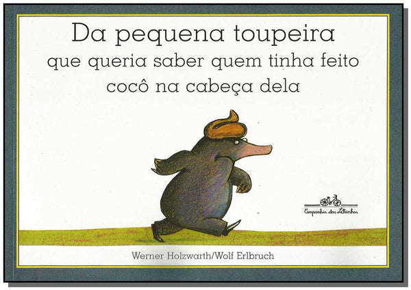 Capa do livro Da Pequena Toupeira que Queria Saber Quem Tinha Feito Cocô na Cabeça Dela, de Werner Holzwarth