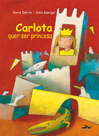Capa do livro Carlota Quer Ser Princesa, de Doris / Kaergel, Julia Dorrie