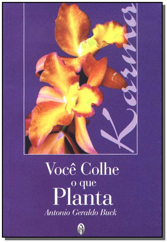 Você Colhe o que Planta