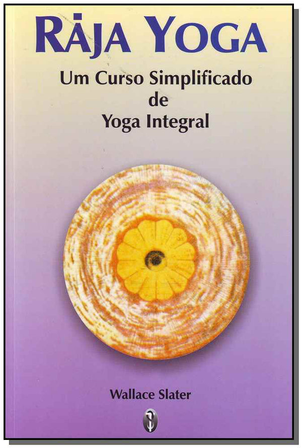 Capa do livro Raja Yoga - Um Curso Simplificado de Yoga Integral, de Wallace Slater