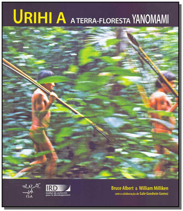 Capa do livro Urihi a - A Terra-Floresta Yanomami, de Albert Bruce, William Milliken