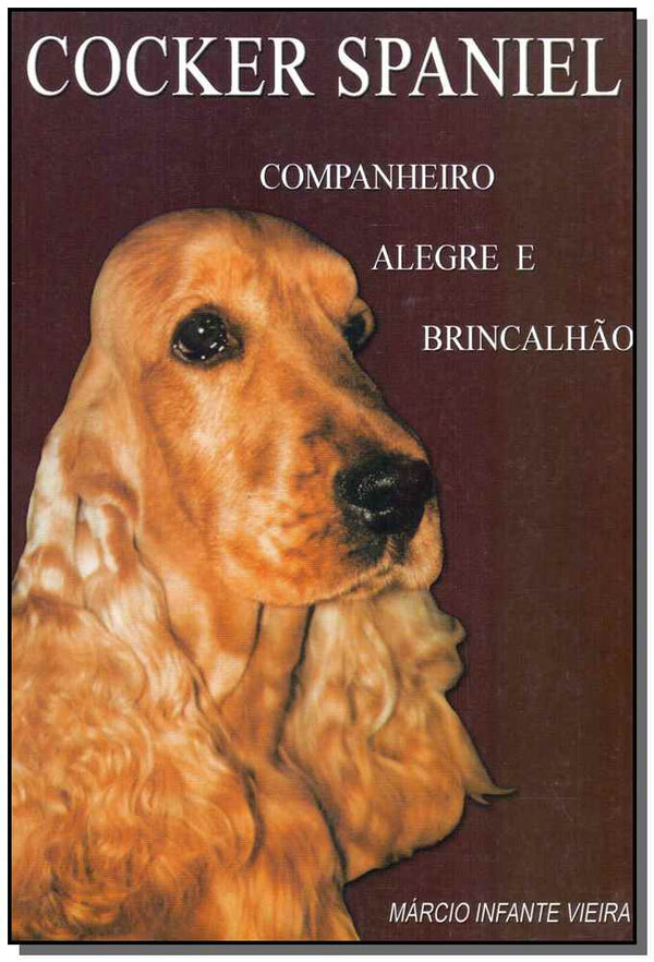 Capa do livro Cocker Spaniel - Companheiro, Alegre e Brincalhão, de Marcio Infante Vieira