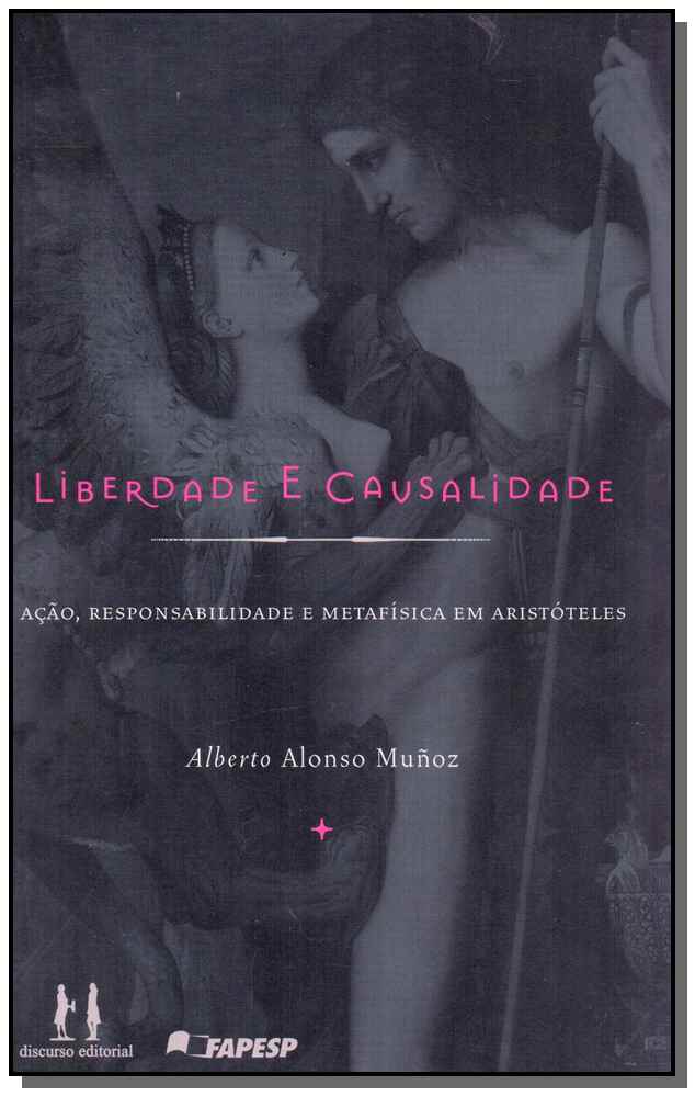 Liberdade e Causalidade - Ação, Responsalibilidade e Metafísica em Aristóteles